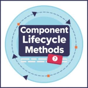 Component Lifecycle Methods (or Hooks)