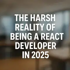 The Harsh Reality of Being a React Developer in 2025 – And How I'm Adapting